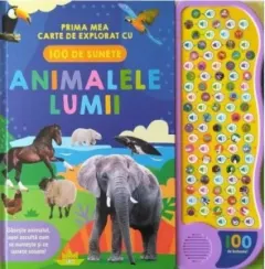 Coperta cărții Animalele lumii. Prima mea carte de explorat cu 100 de sunete