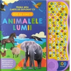 Coperta cărții Animalele lumii. Prima mea carte de explorat cu 100 de sunete