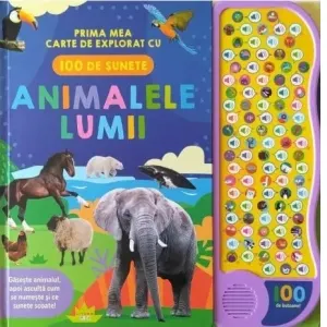 Coperta cărții Animalele lumii. Prima mea carte de explorat cu 100 de sunete