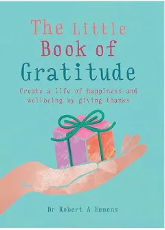 Coperta cărții The little book of gratitude: create a life of happiness and wellbeing by giving thanks