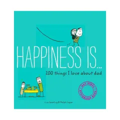 Coperta cărții Happiness is ... 200 things i love about dad