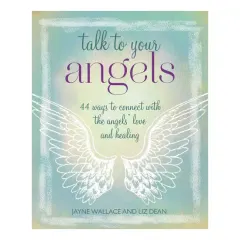 Coperta cărții Talk to your angels: 44 ways to connect with the angels' love and healing