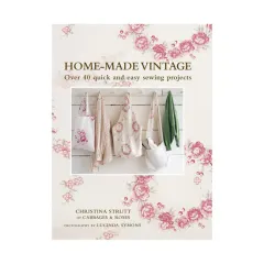 Coperta cărții Home-made vintage: over 40 quick and easy sewing projects