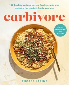 Coperta cărții Carbivore: 130 healthy recipes to stop fearing carbs and embrace the comfort foods you love