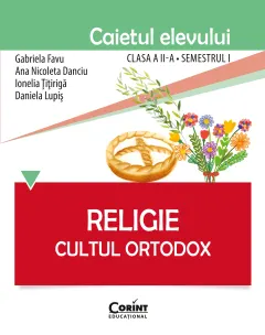 Coperta cărții Religie. Cultul Ortodox - Caietul elevului clasa a II-a, semestrul I