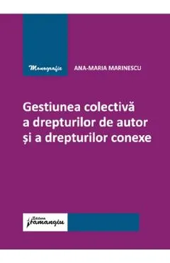 Coperta cărții Gestiunea colectiva a drepturilor de autor si a drepturilor conexe - Ana-Maria Marinescu