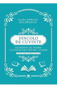 Coperta cărții Dincolo de cuvinte. Elemente de teorie a literaturii pentru liceeni. Auxiliar curricular - Elena-Adriana Filipescu