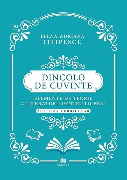 Coperta cărții Dincolo de cuvinte. Elemente de teorie a literaturii pentru liceeni. Auxiliar curricular - Elena-Adriana Filipescu