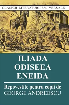Coperta cărții Iliada. Odiseea. Eneida. Repovestite pentru copii