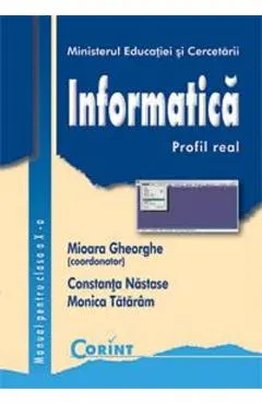 Coperta cărții Informatica. Profil real - Clasa 10 - Manual - Mioara Gheorghe, Constanta Nastase