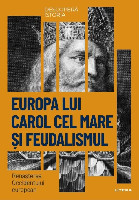 Coperta cărții Europa lui Carol cel Mare si feudalismul. Renasterea Occidentului european. Vol. 11. Descopera istoria