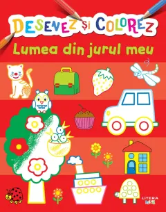 Coperta cărții Desenez si colorez. Lumea din jurul meu