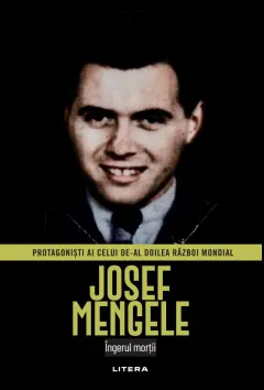 Coperta cărții Josef Mengele. Volumul 16. Protagonisti ai celui de-al Doilea Razboi Mondial