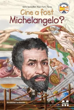 Coperta cărții Cine a fost Michelangelo?
