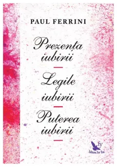 Coperta cărții Prezenta iubirii. Legile iubirii. Puterea iubirii