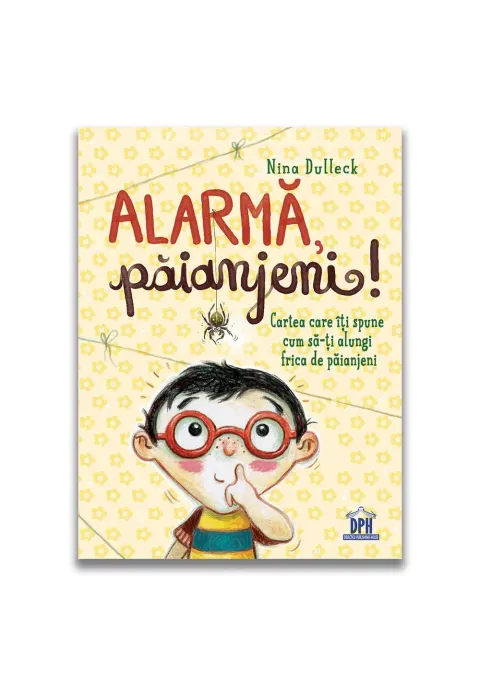 Coperta cărții Alarma, paianjeni!: Cartea care iti spune cum sa-ti alungi frica de paianjeni