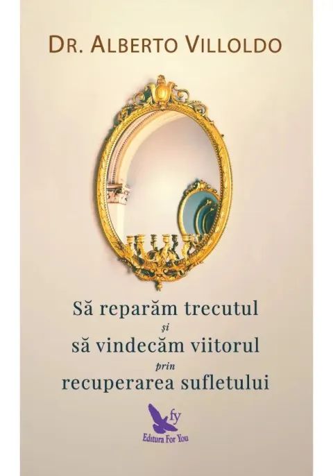 Coperta cărții Sa reparam trecutul si sa vindecam viitorul prin recuperarea sufletului