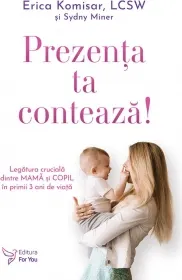 Coperta cărții Prezenta ta conteaza! Legatura cruciala dintre mama si copil in primii 3 ani de viata