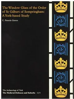 Coperta cărții Window Glass of the Order of St Gilbert, Sempringham (Archaeology of York)