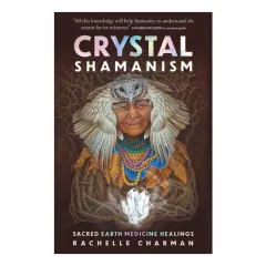 Coperta cărții Crystal Shamanism: Sacred Earth Medicine Healings