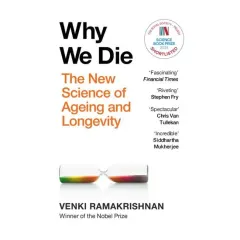 Coperta cărții Why We Die- The Science Of Ageing & Longevity
