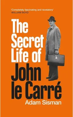 Coperta cărții The Secret Life of John Le Carré Sisman biography