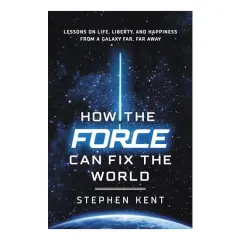 Coperta cărții How the Force Can Fix the World, Stephen Kent