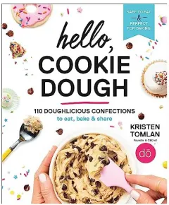 Coperta cărții Hello, Cookie Dough: 110 Doughlicious Confections to Eat, Bake & Share