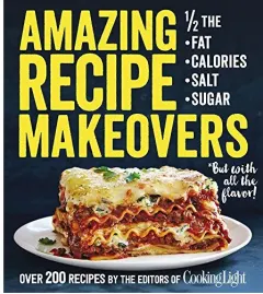 Coperta cărții Amazing recipe makeovers, The Editors of Cooking Light