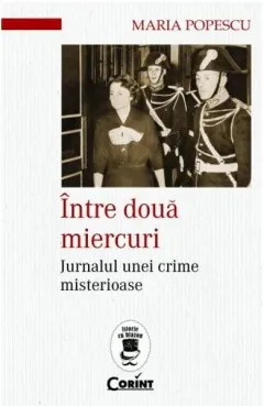 Coperta cărții Intre doua miercuri. Jurnalul unei crime misterioase