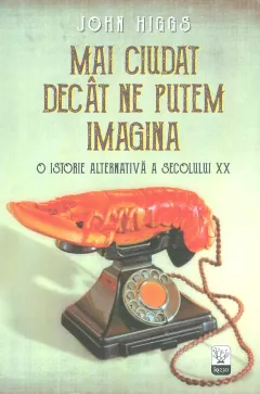 Coperta cărții Mai ciudat decat ne putem imagina. O istorie alternativa a secolului XX