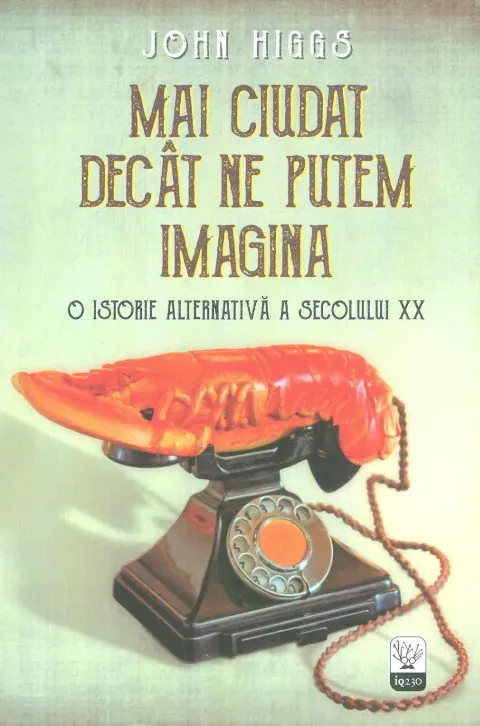 Coperta cărții Mai ciudat decat ne putem imagina. O istorie alternativa a secolului XX