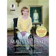 Coperta cărții Lumea majestatii sale. Jubileul custodelui coroanei Romaniei