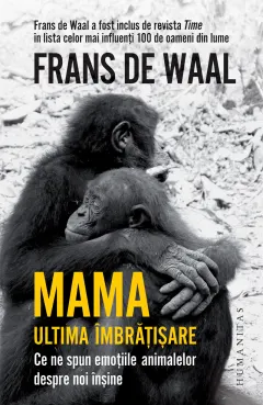 Coperta cărții Mama. Ultima îmbrățișare. Ce ne spun emoțiile animalelor despre noi înșine