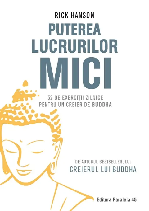 Coperta cărții Puterea lucrurilor mici. 52 de exerciții zilnice pentru un creier de Buddha