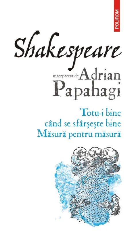 Coperta cărții Shakespeare interpretat de Adrian Papahagi. Totu-i bine când se sfârșește bine • Măsură pentru măsură
