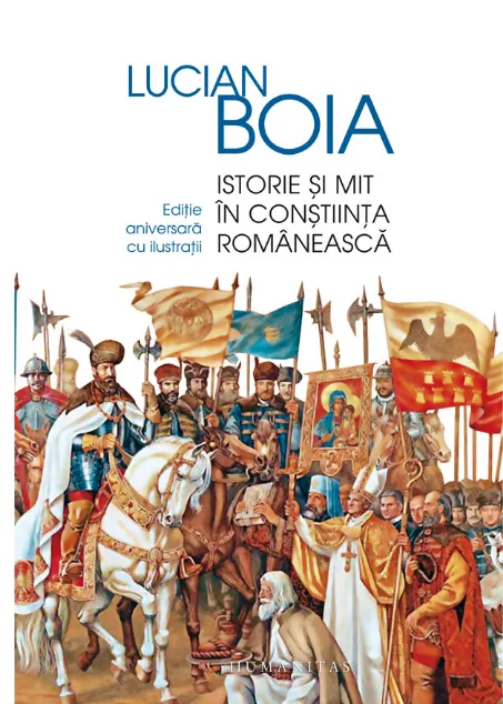 Coperta cărții Istorie si mit in constiinta romaneasca. Editie aniversara adaugita si ilustrata. Editie aniversara adaugita si ilustrata (cu autograful autorului)