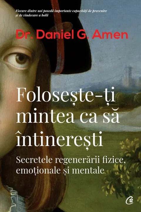 Coperta cărții Foloseste-ti mintea ca sa intineresti. Secretele regenerarii fizice, emotionale si mentale
