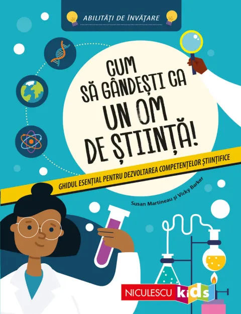 Coperta cărții Cum să gândești ca un om de știință! Ghidul esențial pentru dezvoltarea competențelor științifice. Abilități de învățare