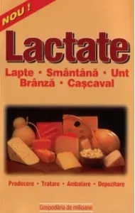 Coperta cărții Lactate - lapte, branza, unt, smantana, cascaval (producere, tratare, ambalare, depozitare)