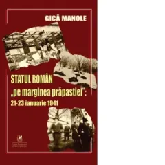 Coperta cărții Statul roman &"pe marginea prapastiei&": 21-23 ianuarie 1941