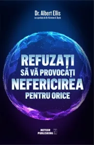 Coperta cărții Refuzati sa va provocati nefericirea pentru orice