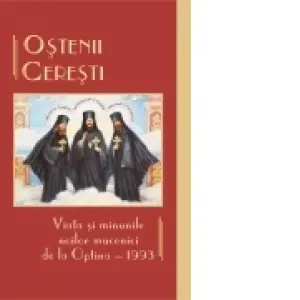 Coperta cărții Ostenii ceresti. Viata si minunile noilor mucenici de la Optina 1993