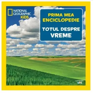 Coperta cărții Totul despre vreme. Volumul 11. Prima mea enciclopedie National Geographic