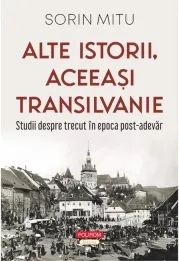 Coperta cărții Alte istorii, aceeasi Transilvanie. Studii despre trecut in epoca post-adevar