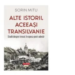 Coperta cărții Alte istorii, aceeasi Transilvanie. Studii despre trecut in epoca post-adevar