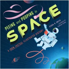 Coperta cărții Peeing and pooping in space: a 100% factual illustrated history