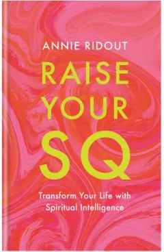Coperta cărții Raise your SQ: transform your life with spiritual intelligence