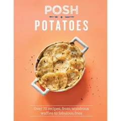 Coperta cărții Posh potatoes: over 70 recipes, from wondrous waffles to fabulous fries