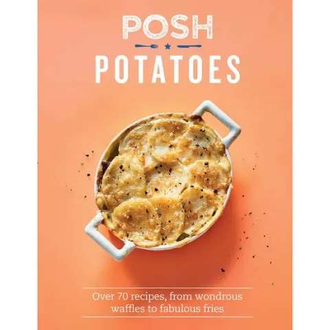 Coperta cărții Posh potatoes: over 70 recipes, from wondrous waffles to fabulous fries